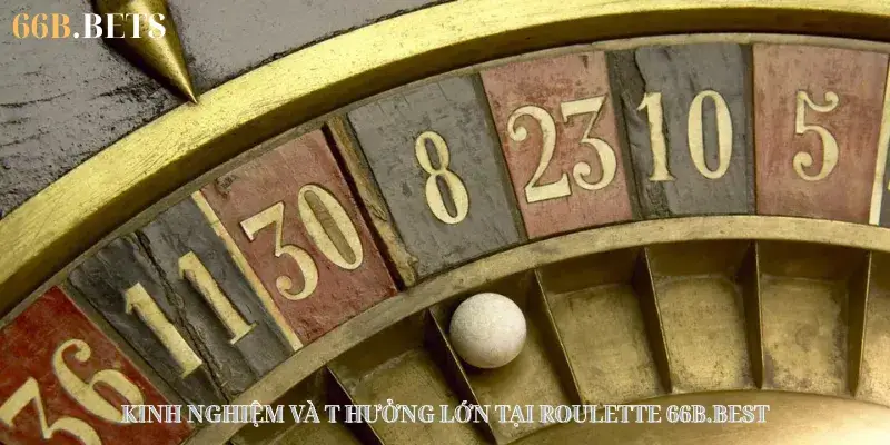 Kinh nghiệm và thưởng hấp dẫn tại Roulette 66B.BEST