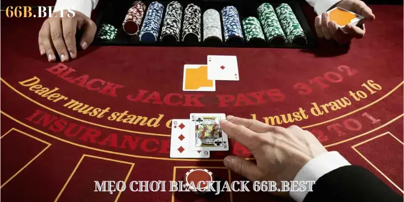 Mẹo chơi Blackjack 66B.BEST nhận thưởng lớn