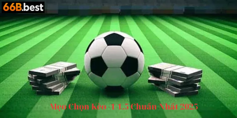 Mẹo chọn kèo chấp -1/1.5