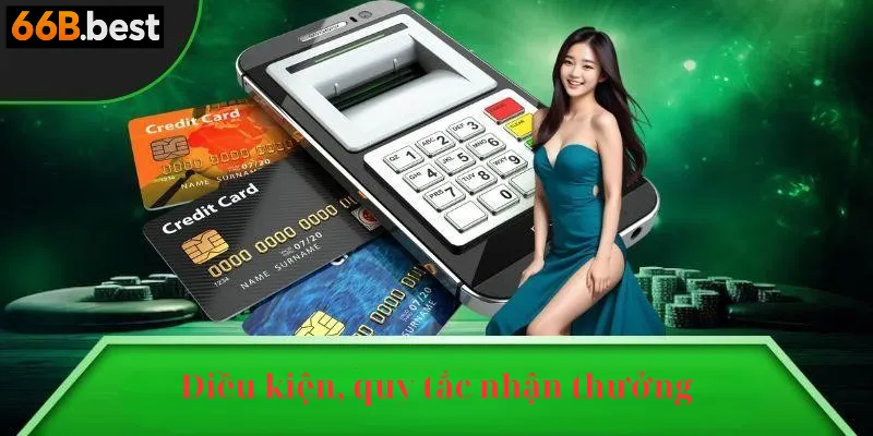 Điều kiện và quy tắc nhận thưởng