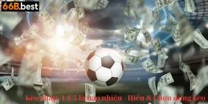 Kèo chấp -1/1.5 là bao nhiêu