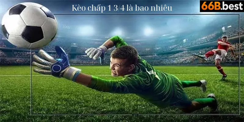 kèo chấp 1 3/4 là bao nhiêu