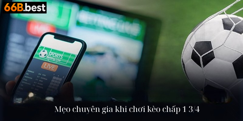 mẹo chuyên gia khi chọn kèo chấp 1 3/4